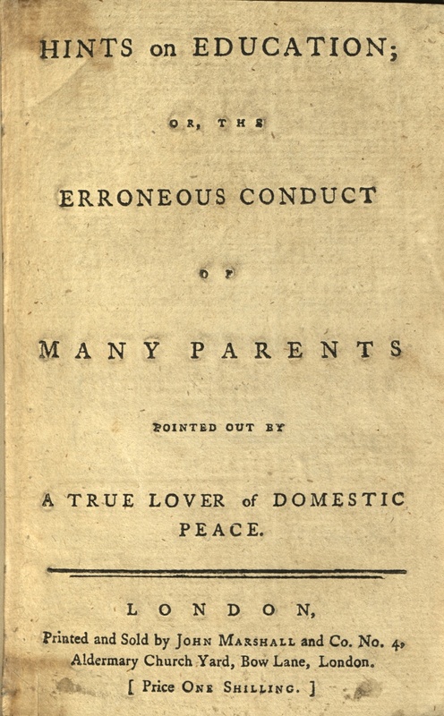 Hints on Education; or, the Erroneous conduct of Many Parents pointed out by A True Lover of Domestic Peace. 